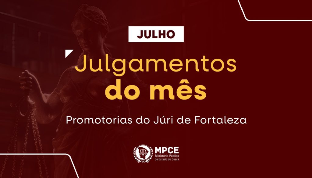 No mês de julho, MP do Ceará atuou em 35 júris que resultaram na condenação de 34 réus em Fortaleza