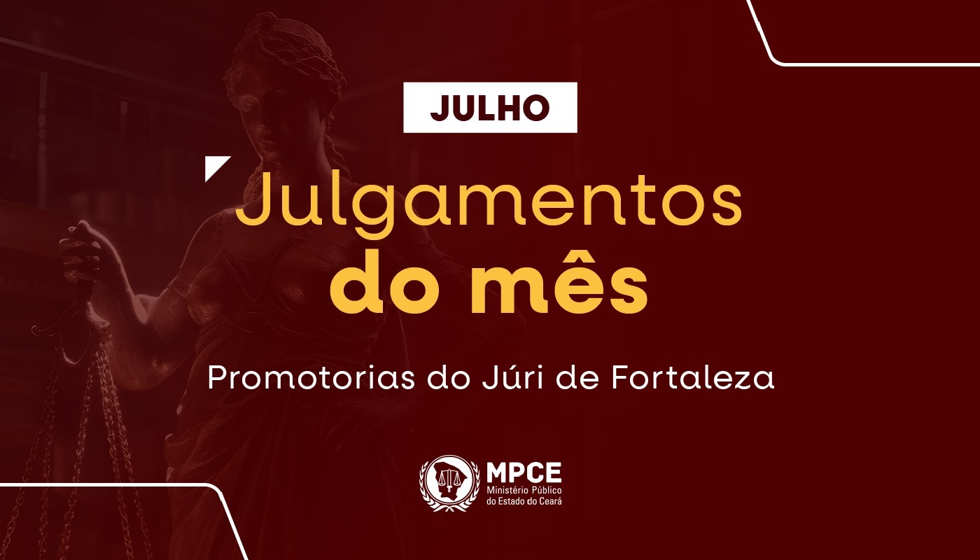 No mês de julho, MP do Ceará atuou em 35 júris que resultaram na condenação de 34 réus em Fortaleza
