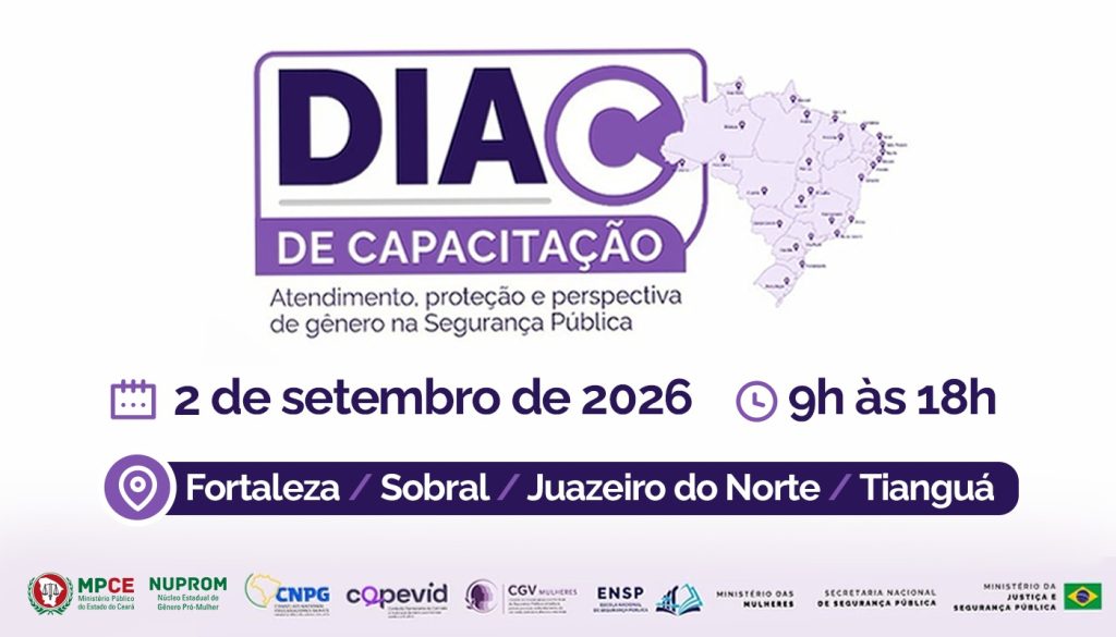 Dia C de Capacitação – MP do Ceará em parceria com o Ministério da Justiça e Segurança Pública formará agentes públicos para atender mulheres e meninas vítimas de violência