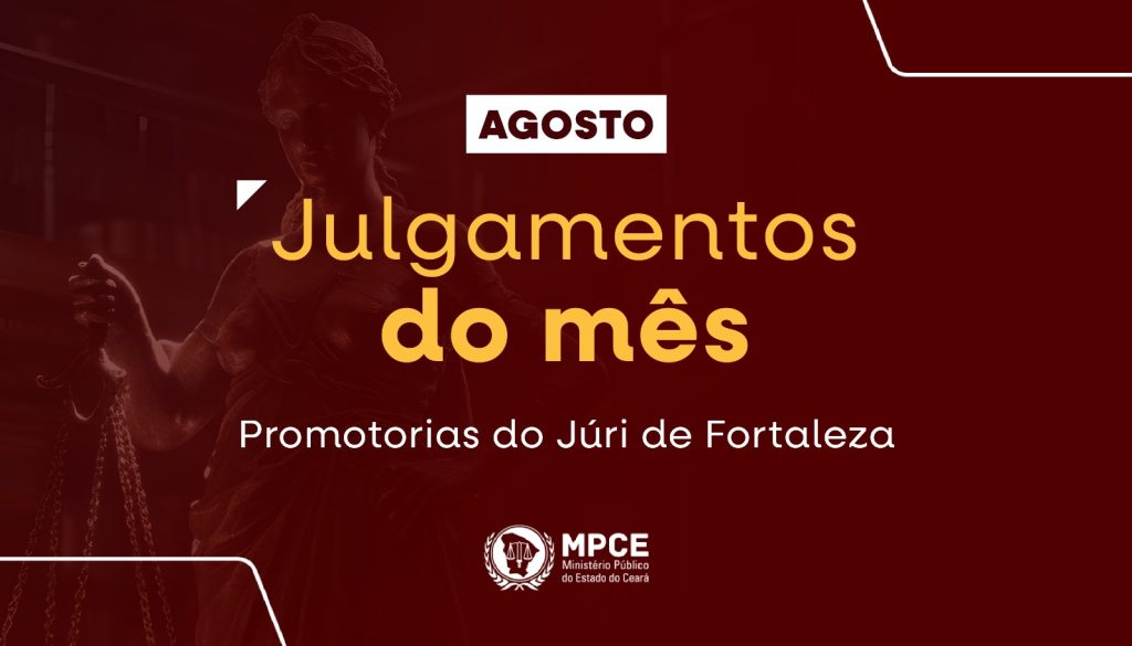 MP do Ceará atuou em 58 júris e obteve a condenação de 48 réus no mês de agosto em Fortaleza