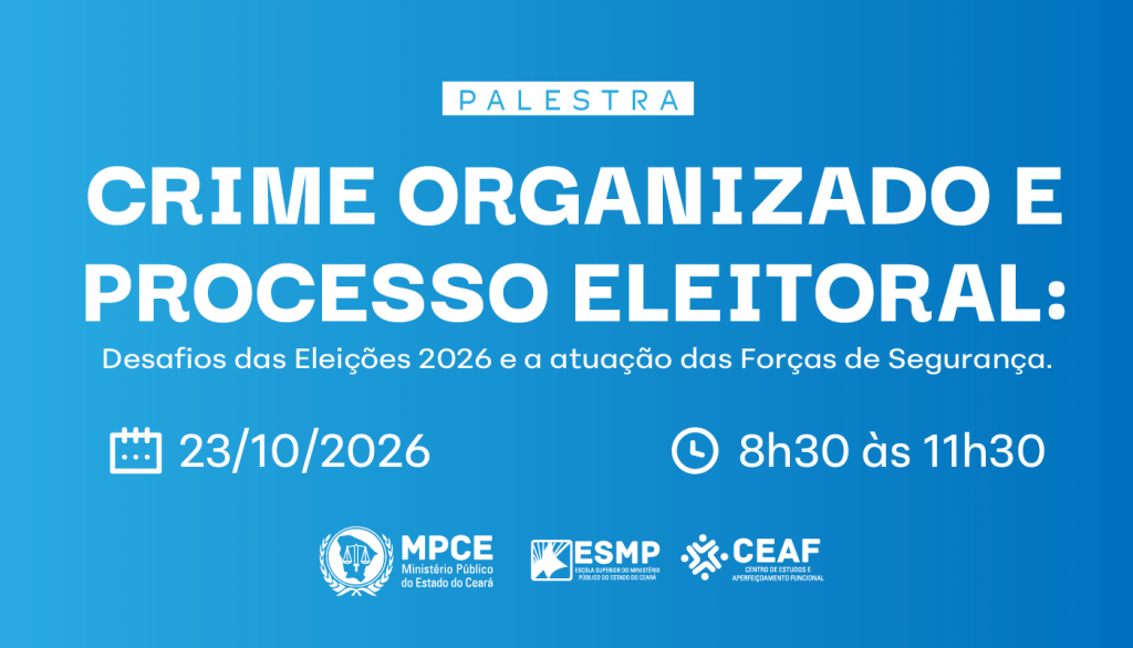 MP do Ceará discutirá desafios e estratégias para o enfrentamento da atuação de organizações criminosas no período eleitoral