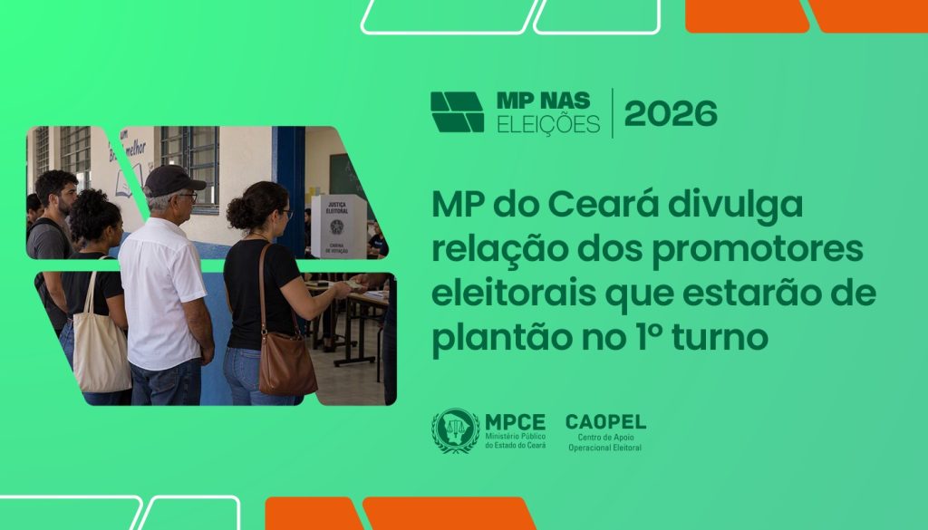 MP do Ceará divulga relação dos promotores eleitorais que estarão de plantão no 1º turno