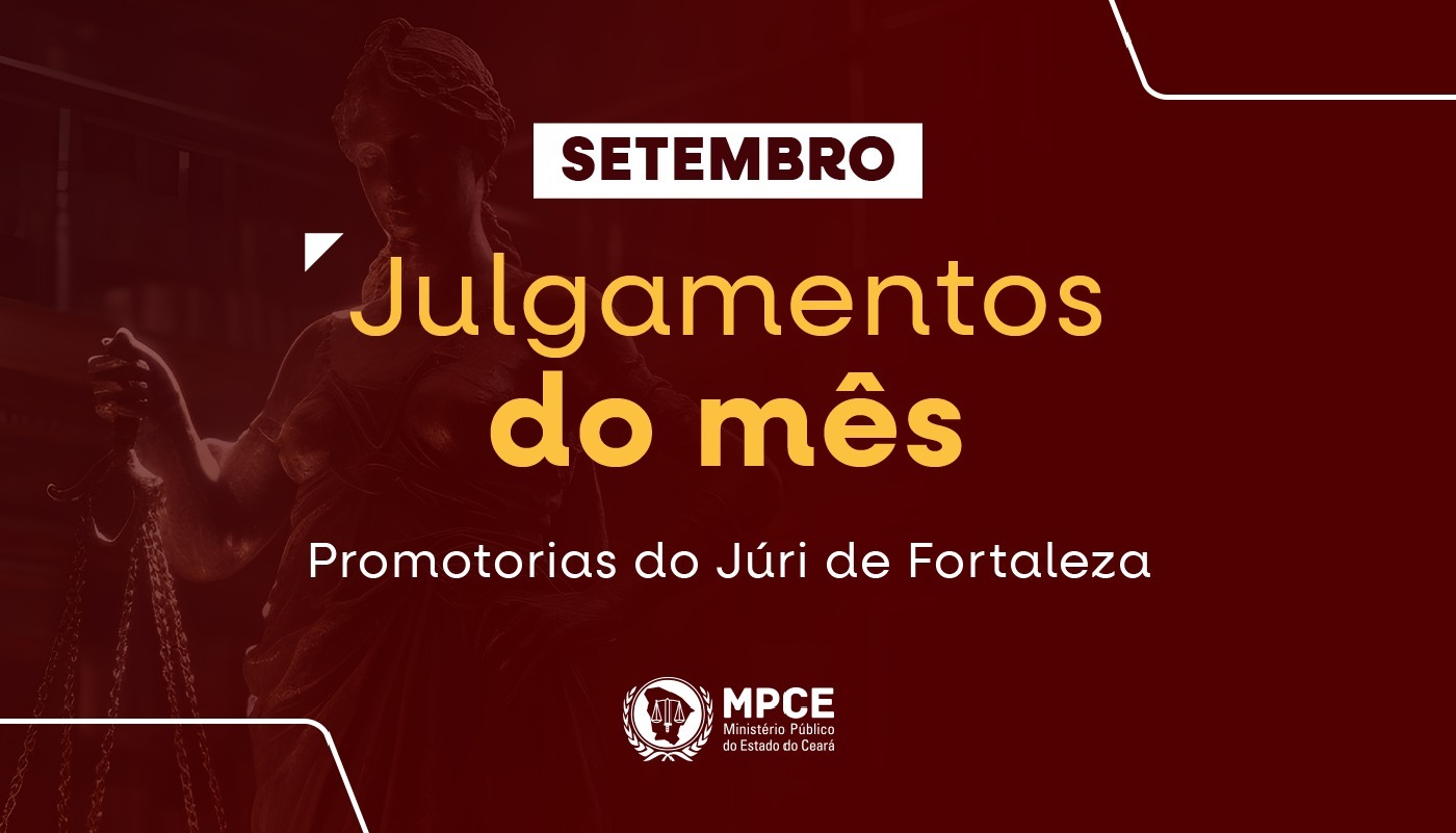 Em setembro, MP do Ceará atuou em 57 júris e obteve a condenação de 49 réus em Fortaleza
